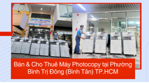 Bán & Cho Thuê Máy Photocopy tại Phường Bình Trị Đông (Bình Tân) TP.HCM