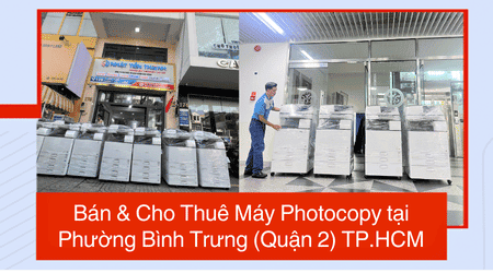 Bán & Cho Thuê Máy Photocopy tại Phường Bình Trưng (Quận 2) TP.HCM - Uy Tín, Giá Rẻ Bán & Cho Thuê Máy Photocopy tại Phường Bình Trưng (Quận 2) TP.HCM