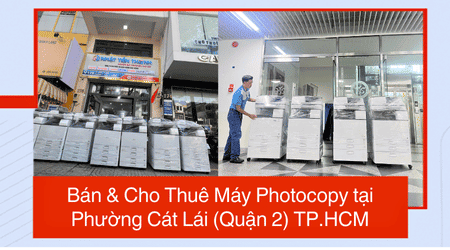 Bán & Cho Thuê Máy Photocopy tại Phường Cát Lái (Quận 2) TP.HCM - Uy Tín, Giá Rẻ Bán & Cho Thuê Máy Photocopy tại Phường Cát Lái (Quận 2) TP.HCM