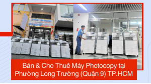 Bán & Cho Thuê Máy Photocopy tại Phường Long Trường (Quận 9) TP.HCM