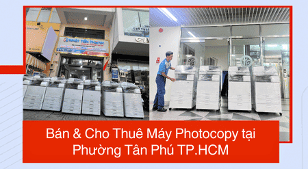 Bán & Cho Thuê Máy Photocopy tại Phường Tân Phú TP.HCM - Uy Tín, Giá Rẻ Bán & Cho Thuê Máy Photocopy tại Phường Tân Phú TP.HCM