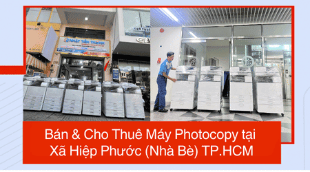 Bán & Cho Thuê Máy Photocopy tại Xã Hiệp Phước (Nhà Bè) TP.HCM - Uy Tín, Giá Rẻ Bán & Cho Thuê Máy Photocopy tại Xã Hiệp Phước (Nhà Bè) TP.HCM